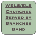 WELS/ELS Churches Served by Branches Band